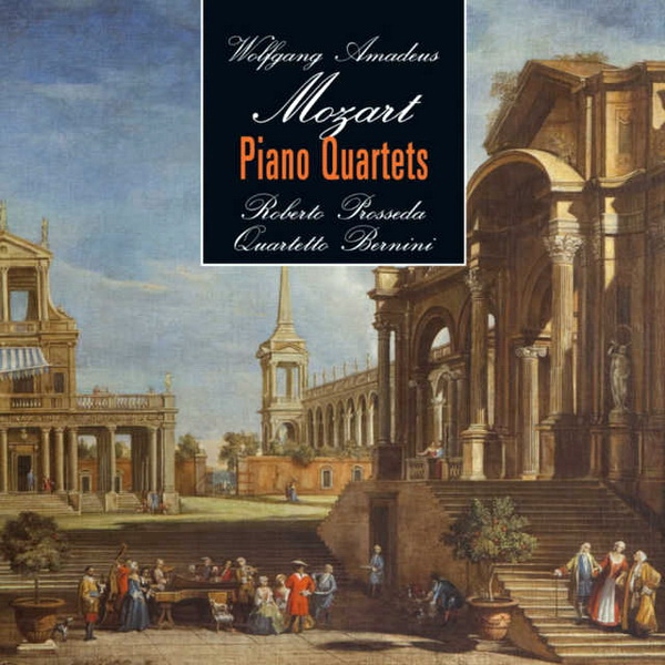 Wolfang Amadeus Mozart - Piano Quartets - Quartetto Bernini & Roberto Prosseda